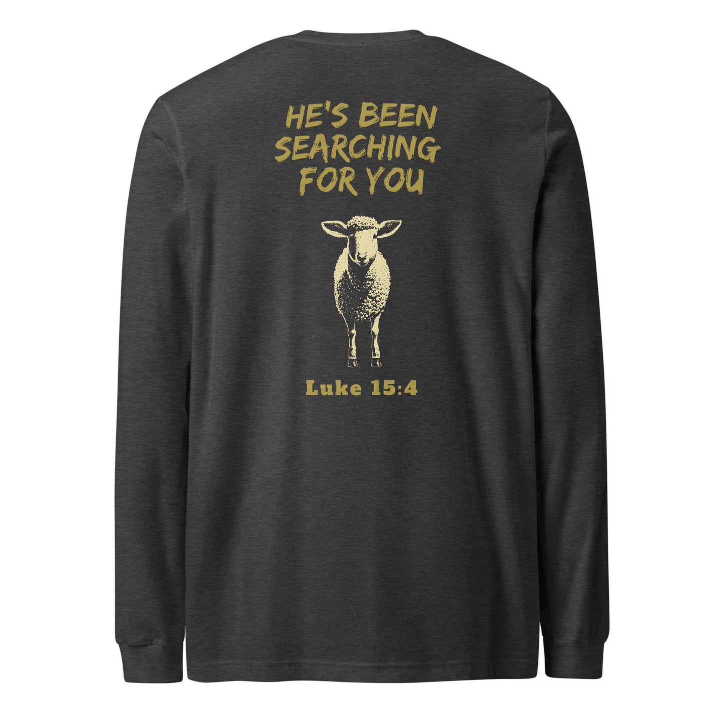 Back view of dark grey heather Lost Sheep long sleeve Shirt-Gold text He's been searching for you Luke 15:4-Perfect Love Designs