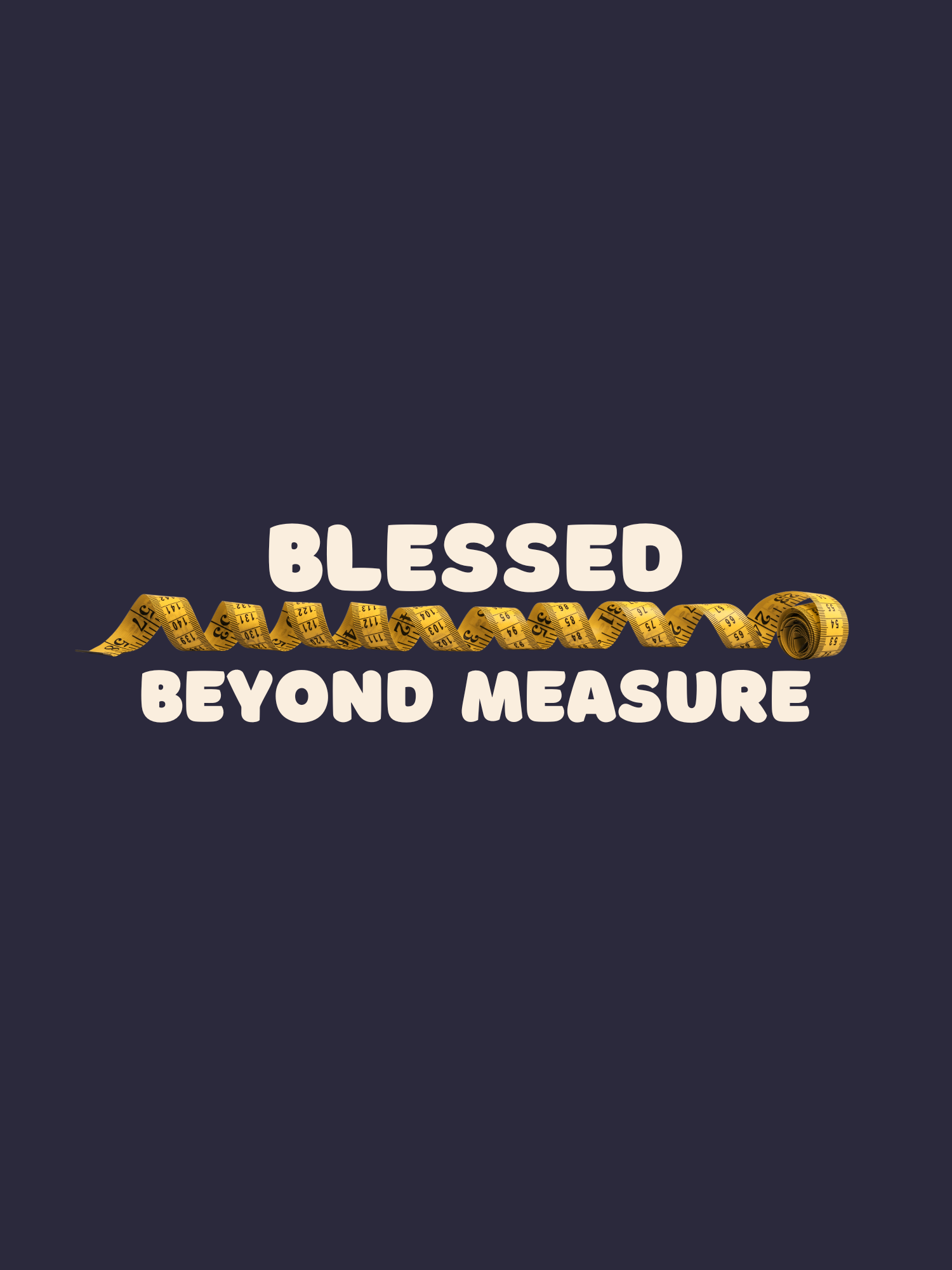 Blessed Beyond Measure in white text around a yellow tape measure